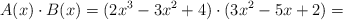 A(x) \cdot B(x) = (2x^3-3x^2+4) \cdot (3x^2-5x+2) =