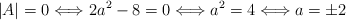 |A|= 0 \Longleftrightarrow 2a^2-8 = 0 \Longleftrightarrow a^2=4 \Longleftrightarrow a= \pm 2