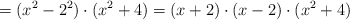 =(x^2-2^2) \cdot (x^2+4) = (x+2) \cdot (x-2) \cdot (x^2+4)