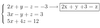 \left\{
\begin{array}{l}
2x + y -z = -3 \longrightarrow \fbox{2x + y +3 = z}\\
3x -y + z = 3 \\
5x + 4z = 12
\end{array}
\right. \left\{
\begin{array}{l}
2x + y -z = -3 \longrightarrow \fbox{2x + y +3 = z}\\
3x -y + z = 3 \\
5x + 4z = 12
\end{array}
\right.