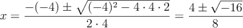  x=\frac{-(-4)\pm \sqrt{(-4)^2-4 \cdot4\cdot2}}{2 \cdot4}=
 \frac{4\pm \sqrt{-16}}{8}