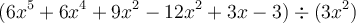 (6x^5+6x^4+9x^2-12x^2+3x-3) \div (3x^2) (6x^5+6x^4+9x^2-12x^2+3x-3) \div (3x^2)