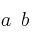 a \enspace b