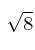 \sqrt{8}