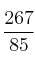 \frac{267}{85}