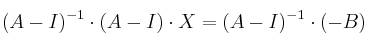 (A-I)^{-1} \cdot (A-I) \cdot X =(A-I)^{-1} \cdot (-B)