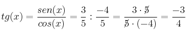 tg(x) = \frac{sen(x)}{cos(x)}=\frac{3}{5} : \frac{-4}{5}=\frac{3 \cdot \cancel{5}}{\cancel{5} \cdot (-4)}= \frac{-3}{4} tg(x) = \frac{sen(x)}{cos(x)}=\frac{3}{5} : \frac{-4}{5}=\frac{3 \cdot \cancel{5}}{\cancel{5} \cdot (-4)}= \frac{-3}{4}
