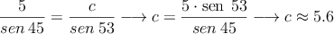 \frac{5}{sen \: 45} = \frac{c}{sen \: 53} \longrightarrow c=\frac{5 \cdot \sen \: 53}{sen \: 45} \longrightarrow c \approx 5.6