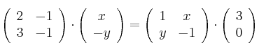 \left(
\begin{array}{cc}
     2 & -1
  \\ 3 & -1
\end{array}
\right)
\cdot
\left(
\begin{array}{c}
     x
  \\ -y
\end{array}
\right)
=\left(
\begin{array}{cc}
     1 & x
  \\ y & -1
\end{array}
\right)
\cdot
\left(
\begin{array}{c}
     3
  \\ 0
\end{array}
\right)
