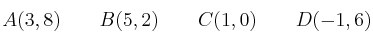 A(3,8) \qquad B(5,2)  \qquad C(1,0)  \qquad D(-1,6)