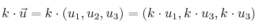 k \cdot \vec{u}=k \cdot (u_1,u_2,u_3) = (k\cdot u_1,k\cdot u_3,k\cdot u_3)