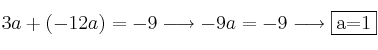 3a+(-12a)=-9 \longrightarrow -9a=-9 \longrightarrow \fbox{a=1}