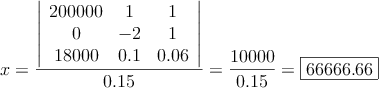 x= \frac{\left|
\begin{array}{ccc}
200000 & 1 & 1  \\
0 & -2  & 1  \\
18000 & 0.1 & 0.06 
\end{array}
\right| }{0.15}=\frac{10000}{0.15}=\fbox{66666.66}