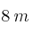 8 \: m