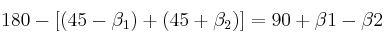 180 - [(45-\beta_1)+(45+\beta_2)] = 90 + \beta1 - \beta2