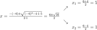 \begin{array}{ccc} & & x_1 = \frac{6+4}{2}=5\\ & \nearrow &\\ x=\frac{-(-6)\pm \sqrt{(-6)^2-4 \cdot1\cdot5}}{2 \cdot1}=
 \frac{6\pm \sqrt{16}}{2}& &\\ & \searrow &\\& &x_2 = \frac{6-4}{2}=1\end{array}