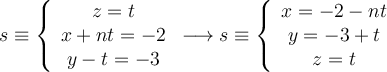 s \equiv 
\left\{ 
\begin{array}{c}
z=t    \\
x+nt  = -2 \\
 y -t = -3
\end{array}
\right.
\longrightarrow s \equiv 
\left\{ 
\begin{array}{c}
x=-2-nt \\
y=-3+t  \\
z=t    
\end{array}
\right.
