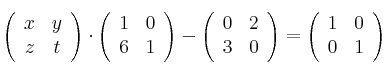 \left(
\begin{array}{cc}
     x & y
  \\ z & t
\end{array}
\right)  \cdot \left(
\begin{array}{cc}
     1 & 0
  \\ 6 & 1
\end{array}
\right)  - \left(
\begin{array}{cc}
     0 & 2
  \\ 3 & 0
\end{array}
\right) = \left(
\begin{array}{cc}
     1 & 0
  \\ 0 & 1
\end{array}
\right) 