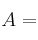 A=