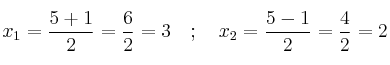 x_1=\frac{5 + 1}{2} = \frac{6}{2} =3 \quad ; \quad x_2=\frac{5 - 1}{2} = \frac{4}{2} =2