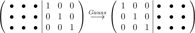 \left(
\begin{array}{ccc|ccc}
\bullet & \bullet &  \bullet& 1 & 0 & 0\\
\bullet & \bullet &  \bullet& 0 & 1 & 0\\
\bullet & \bullet &  \bullet& 0 & 0 & 1
\end{array}
\right) \stackrel{Gauss}{\longrightarrow}
\left(
\begin{array}{ccc|ccc}
 1 & 0 & 0 & \bullet & \bullet &  \bullet\\
 0 & 1 & 0 &\bullet & \bullet &  \bullet\\
 0 & 0 & 1 &\bullet & \bullet &  \bullet
\end{array}
\right)
