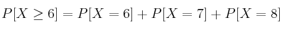 P[X \geq 6]=P[X=6]+P[X=7]+P[X=8]