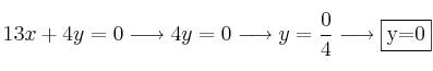 13x + 4y  = 0 \longrightarrow 4y=0 \longrightarrow y=\frac{0}{4} \longrightarrow \fbox{y=0}