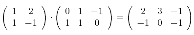 \left(
\begin{array}{cc}
     1 & 2
  \\ 1 & -1
\end{array}
\right)
\cdot
\left(
\begin{array}{ccc}
     0 & 1 & -1
  \\ 1 & 1 & 0
\end{array}
\right) = \left(
\begin{array}{ccc}
     2 & 3 & -1
  \\ -1 & 0 & -1
\end{array}
\right)