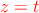 \textcolor{red}{z=t}