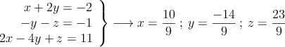 \left. \begin{array}{r}
x+2y=-2\\
-y-z=-1 \\
2x-4y+z=11
\end{array} \right \} \longrightarrow x=\frac{10}{9} \: ; \: y=\frac{-14}{9}  \: ; \:  z=\frac{23}{9}