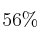 56 \%