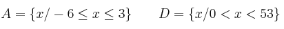 A=\{ x/ -6\leq x \leq 3 \} \qquad D=\{ x/ 0 < x < 5 3 \}