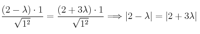 \frac{(2-\lambda) \cdot 1}{\sqrt{1^2}} = \frac{(2+3\lambda) \cdot 1}{\sqrt{1^2}} \Longrightarrow |2- \lambda| = |2+3\lambda| \frac{(2-\lambda) \cdot 1}{\sqrt{1^2}} = \frac{(2+3\lambda) \cdot 1}{\sqrt{1^2}} \Longrightarrow |2- \lambda| = |2+3\lambda|