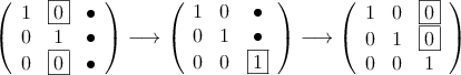
\left(
\begin{array}{ccc}
1 & \fbox{0} &  \bullet\\
 0 & 1 &  \bullet\\
 0 & \fbox{0} &  \bullet
\end{array}
\right) \longrightarrow
\left(
\begin{array}{ccc}
1 & 0 &  \bullet\\
 0 & 1 &  \bullet\\
 0 & 0 &  \fbox{1}
\end{array}
\right) \longrightarrow
\left(
\begin{array}{ccc}
1 & 0 &  \fbox{0}\\
 0 & 1 &  \fbox{0} \\
 0 & 0 &  1
\end{array}
\right)
