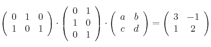 
\left(
\begin{array}{ccc}
     0 & 1 & 0
  \\ 1 & 0 & 1
\end{array}
\right)
 \cdot
\left(
\begin{array}{cc}
     0 & 1 
  \\ 1 & 0
  \\ 0 & 1
\end{array}
\right)
 \cdot
\left(
\begin{array}{cc}
     a & b
  \\ c & d
\end{array}
\right) = \left(
\begin{array}{cc}
     3 & -1
  \\ 1 & 2
\end{array}
\right)