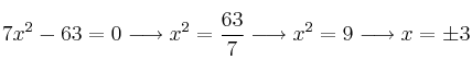 7x^2-63=0 \longrightarrow x^2=\frac{63}{7} \longrightarrow x^2=9 \longrightarrow x= \pm 3 7x^2-63=0 \longrightarrow x^2=\frac{63}{7} \longrightarrow x^2=9 \longrightarrow x= \pm 3