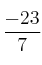 \frac{-23}{7}