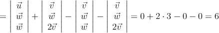 =  \left| \begin{array}{c}
 \vec{u} \\ \vec{w} \\  \vec{w}
\end{array} \right| +  \left| \begin{array}{c}
 \vec{v} \\ \vec{w} \\  2\vec{v}
\end{array} \right| - \left| \begin{array}{c}
 \vec{v} \\ \vec{w} \\  \vec{w}
\end{array} \right| - \left| \begin{array}{c}
 \vec{v} \\ \vec{w} \\  2\vec{v}
\end{array} \right| = 0 + 2 \cdot 3 - 0 - 0 =6