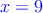 \color{blue}{x=9}
