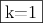 \fbox{k=1}