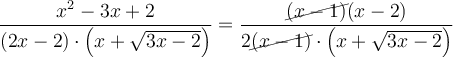 \frac{x^2-3x+2}{(2x-2) \cdot \left( x + \sqrt{3x-2} \right)}=\frac{\cancel{(x-1)}(x-2)}{2\cancel{(x-1)} \cdot \left( x + \sqrt{3x-2} \right)} \frac{x^2-3x+2}{(2x-2) \cdot \left( x + \sqrt{3x-2} \right)}=\frac{\cancel{(x-1)}(x-2)}{2\cancel{(x-1)} \cdot \left( x + \sqrt{3x-2} \right)}