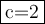 \fbox{c=2}