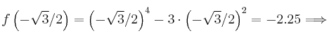 f\left(-\sqrt3/2 \right) = \left( -\sqrt3/2\right)^4-3 \cdot \left( -\sqrt3/2 \right)^2 = -2.25 \Longrightarrow 