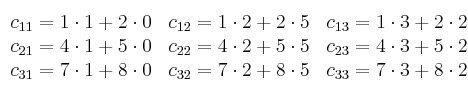 \begin{array}{ccc}
     c_{11}=1\cdot1+2\cdot0 & c_{12}=1\cdot2+2\cdot5 & c_{13}=1\cdot3+2\cdot2
  \\ c_{21}=4\cdot1+5\cdot0 & c_{22}=4\cdot2+5\cdot5 & c_{23}=4\cdot3+5\cdot2
  \\ c_{31}=7\cdot1+8\cdot0 & c_{32}=7\cdot2+8\cdot5 & c_{33}=7\cdot3+8\cdot2
\end{array}