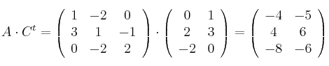 A \cdot C^t = \left(
\begin{array}{ccc} 
     1 & -2 & 0
  \\ 3 & 1 & -1
  \\ 0 & -2 & 2
\end{array}
\right) \cdot 
\left(
\begin{array}{ccc}
     0 & 1 
  \\ 2 & 3 
  \\ -2 & 0
\end{array}
\right) = \left(
\begin{array}{ccc}
     -4 & -5 
  \\ 4 & 6 
  \\ -8 & -6
\end{array}
\right)