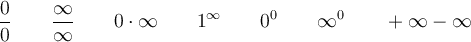 \frac{0}{0} \qquad \frac{\infty}{\infty} \qquad 0 \cdot \infty \qquad 1^\infty \qquad 0^0 \qquad \infty^0 \qquad +\infty-\infty