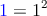 \textcolor{blue}{1} = 1^2 