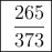 \fbox{\dfrac{265}{373}}