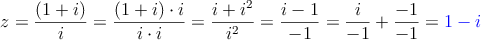 z=\frac{(1+i)}{i} = \frac{(1+i) \cdot i}{i \cdot i}=\frac{i+i^2}{i^2}=\frac{i-1}{-1}=\frac{i}{-1}+\frac{-1}{-1} = \textcolor{blue}{1-i}