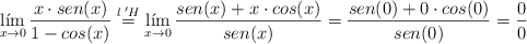 \lim_{x \rightarrow 0}\frac{x \cdot sen(x)}{1 - cos(x)} \stackrel{l \:^\prime H}{=}\lim_{x \rightarrow 0} \frac{sen(x)+ x \cdot cos(x)}{sen(x)}=\frac{sen(0)+ 0 \cdot cos(0)}{sen(0)}=\frac{0}{0} \lim_{x \rightarrow 0}\frac{x \cdot sen(x)}{1 - cos(x)} \stackrel{l \:^\prime H}{=}\lim_{x \rightarrow 0} \frac{sen(x)+ x \cdot cos(x)}{sen(x)}=\frac{sen(0)+ 0 \cdot cos(0)}{sen(0)}=\frac{0}{0}